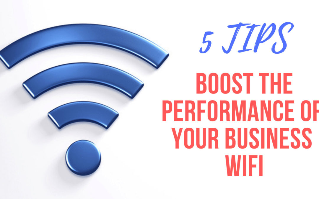 5 Tips To Boost The Performance Of Your Business WiFi Network