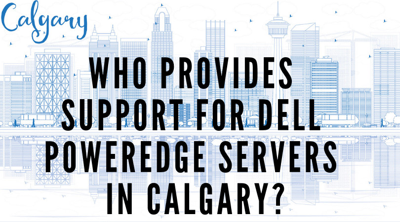 Who Provides Support For Dell PowerEdge Servers In Calgary