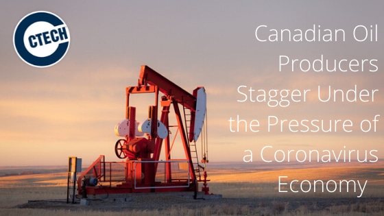 Canadian Oil Producers Stagger Under the Pressure of a Coronavirus Economy