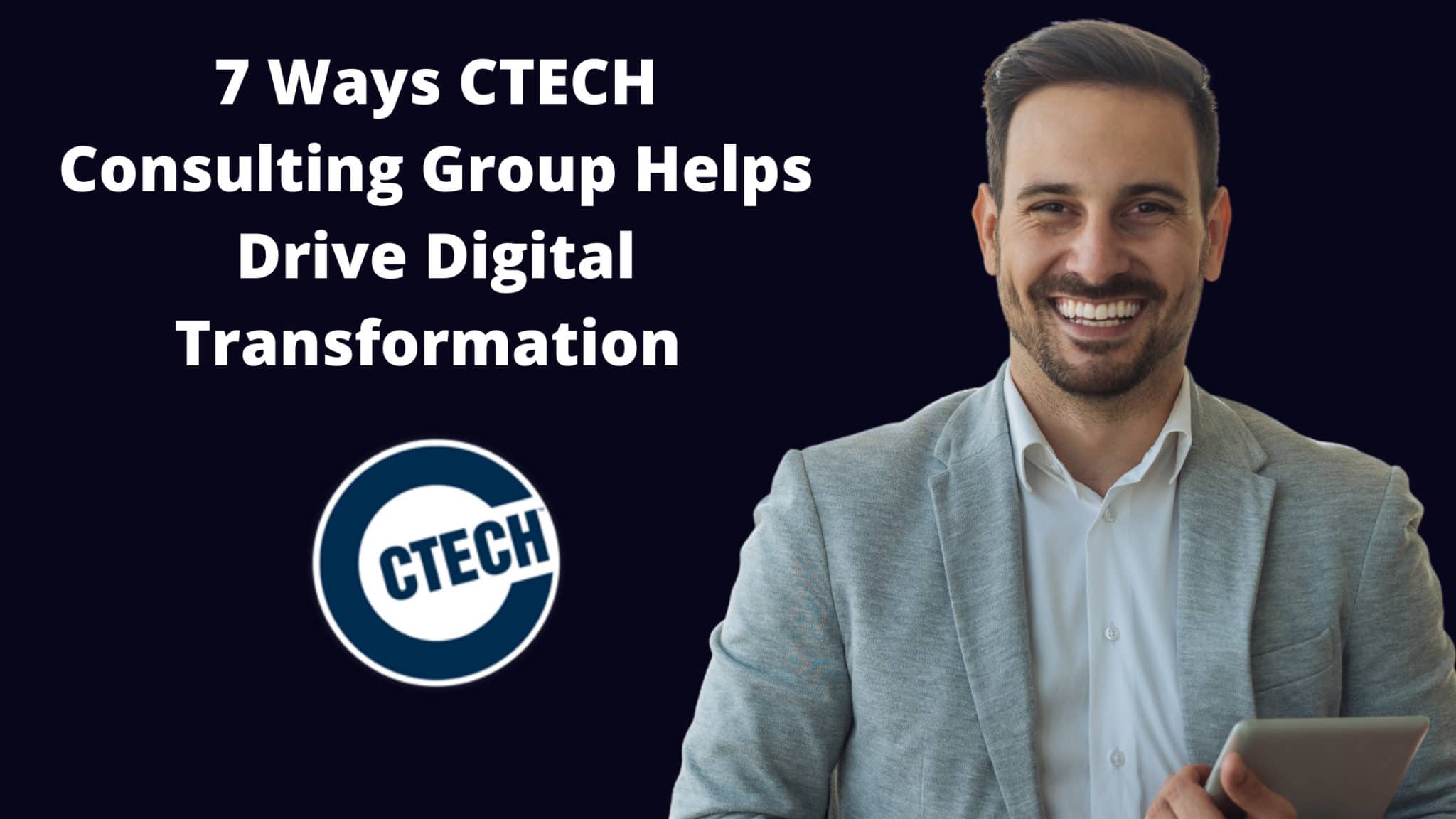 7 Ways CTECH Consulting Group Helps Drive Digital Transformation 